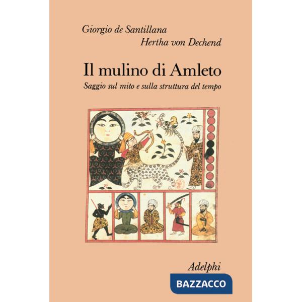 Mulino di Amleto. Saggio sul mito e sulla struttura del tempo (Il)