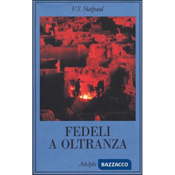 Fedeli a oltranza. Un viaggio tra i popoli convertiti all'Islam
