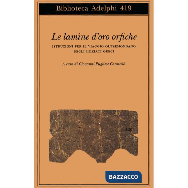 Lamine d'oro orfiche. Istruzioni per il viaggio oltremondano degli iniziati greci (Le)