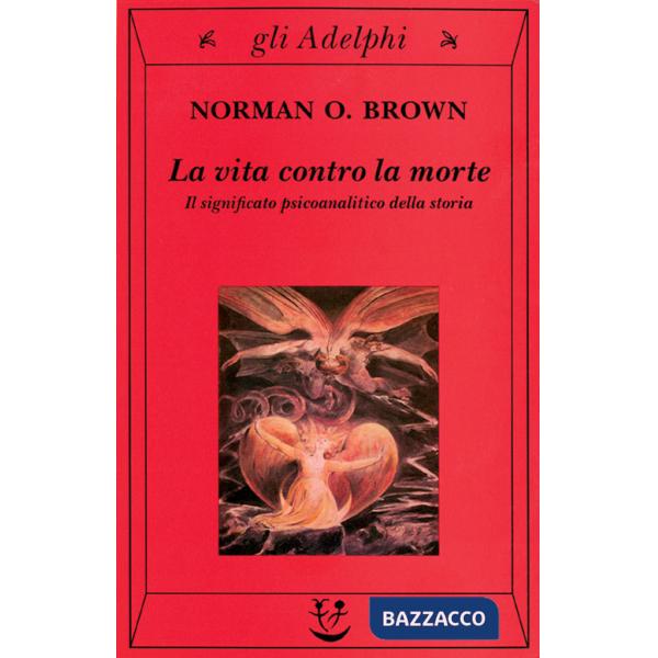 Vita contro la morte. Il significato psicoanalitico della storia (La)