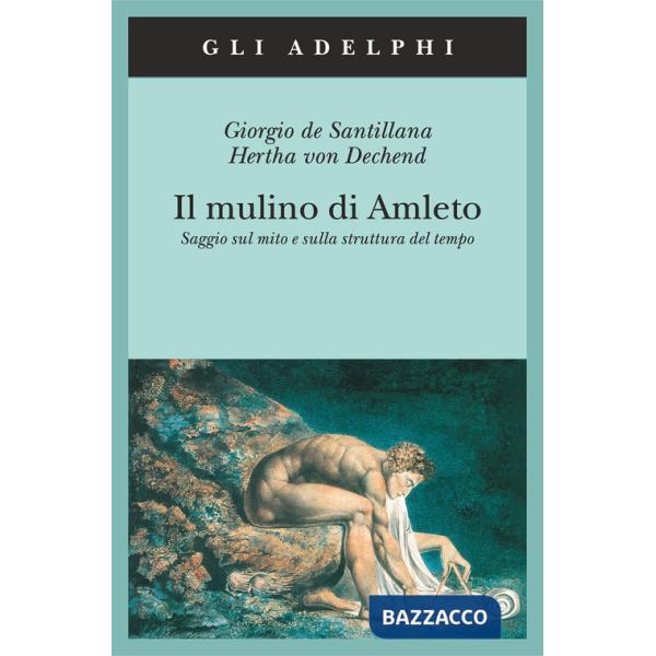 Mulino di Amleto. Saggio sul mito e sulla struttura del tempo (Il)