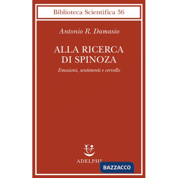 Alla ricerca di Spinoza. Emozioni, sentimenti e cervello