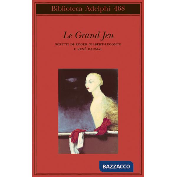 Grand jeu. Scritti di Roger Gilbert-Lecomte e René Daumal (Le)