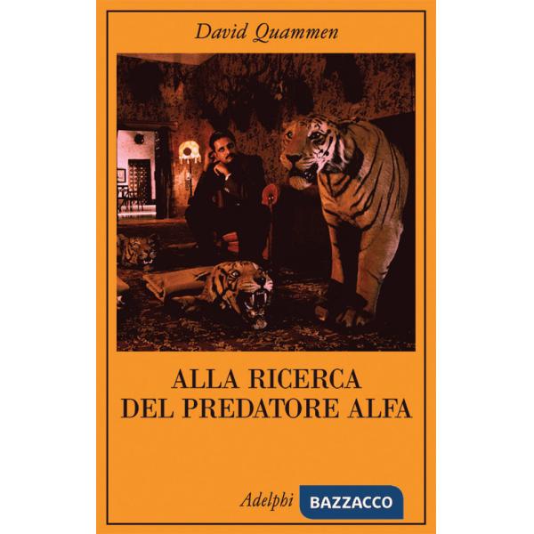 Alla ricerca del predatore alfa. Il mangiatore di uomini nelle giungle della storia e della mente