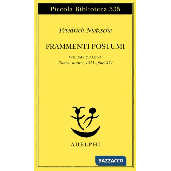 Frammenti postumi. Vol. 4: Estate-Autunno 1873-Fine 1874
