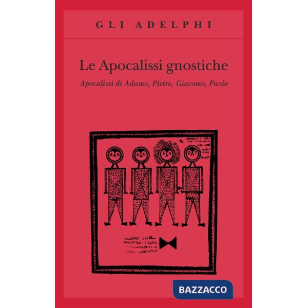Apocalissi gnostiche. Apocalisse di Adamo, Pietro, Giacomo, Paolo (Le)