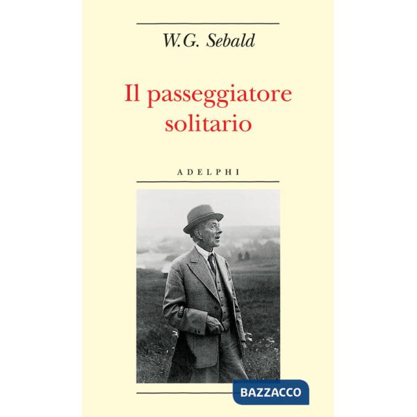 Passeggiatore solitario. In ricordo di Robert Walser (Il)