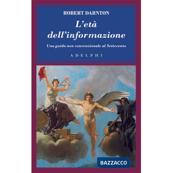 Età dell'informazione. Una guida non convenzionale al Settecento (L')