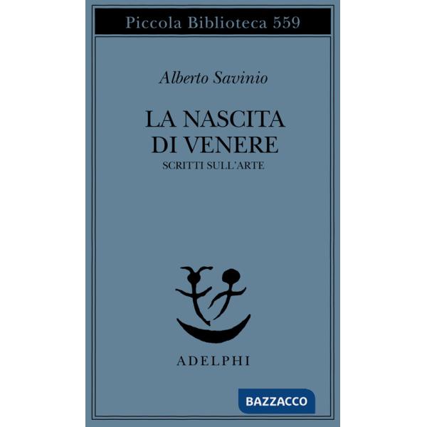 Nascita di Venere. Scritti sull'arte (La)