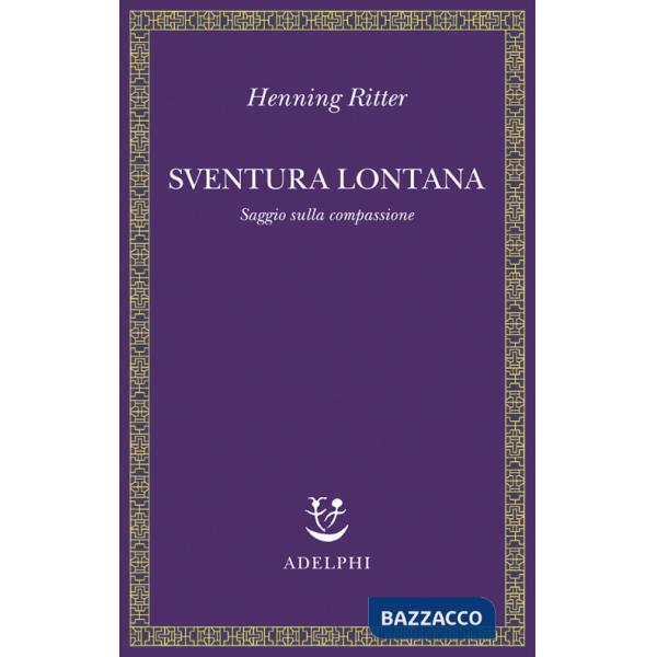 Sventura lontana. Saggio sulla compassione