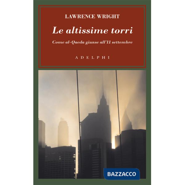 Altissime torri. Come al-Qaeda giunse all'11 settembre (Le)