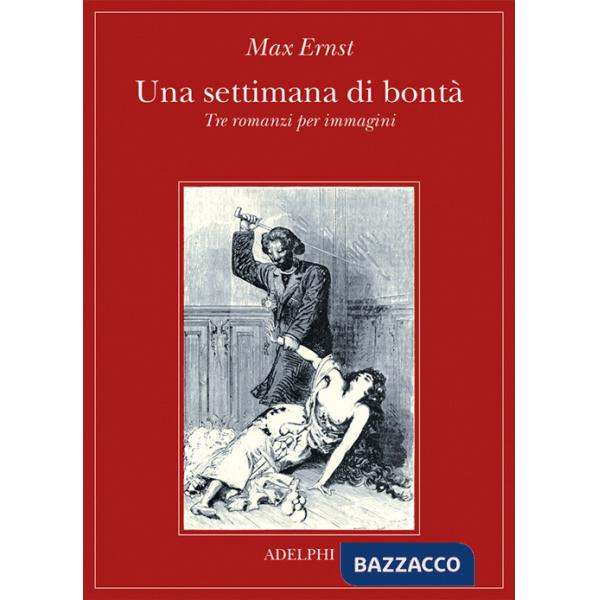 Settimana di bontà. Tre romanzi per immagini. Ediz. illustrata (Una)