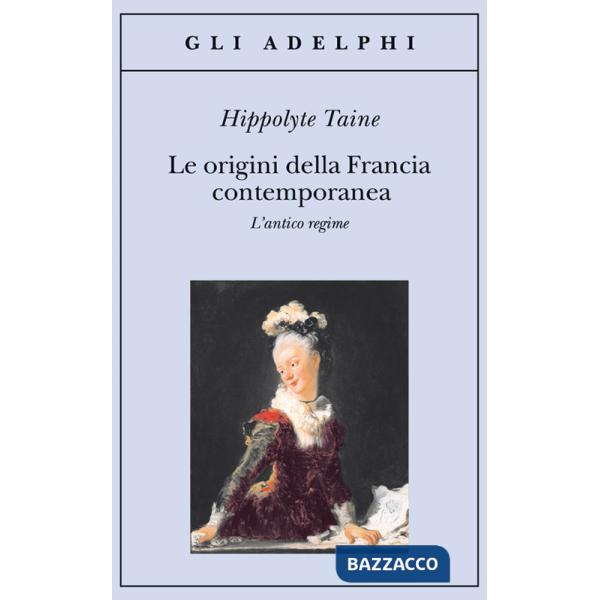 Origini della Francia contemporanea. L'antico regime (Le)