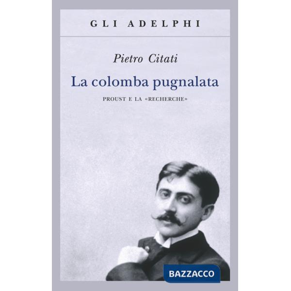 Colomba pugnalata. Proust e la «Recherche» (La)