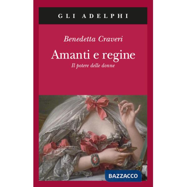 Amanti e regine. Il potere delle donne