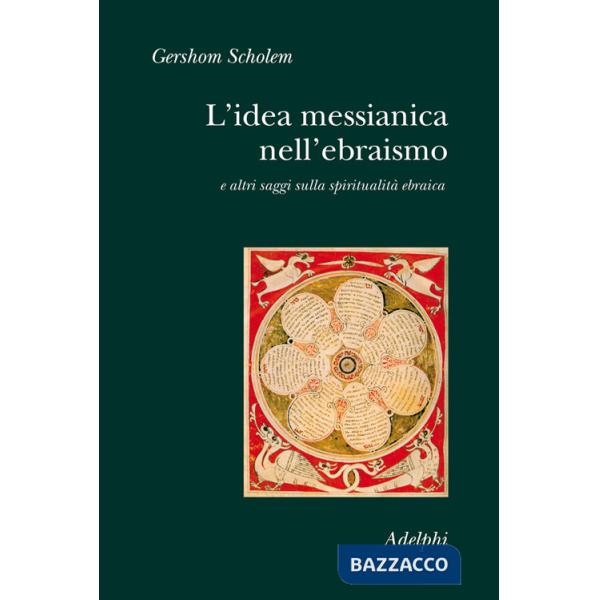 Idea messianica nell'ebraismo e altri saggi sulla spiritualità ebraica (L')
