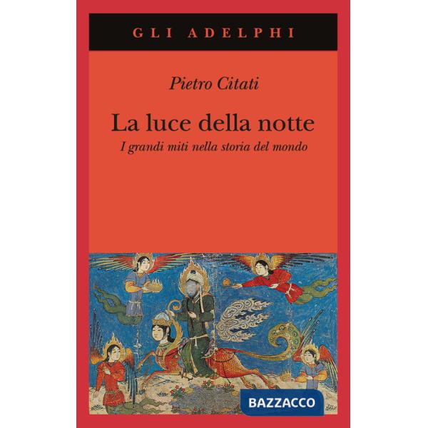 Luce della notte. I grandi miti nella storia del mondo (La)