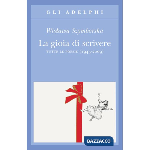 Gioia di scrivere. Tutte le poesie (1945-2009). Testo polacco a fronte (La)