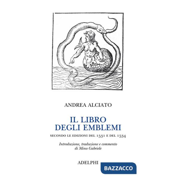 Libro degli emblemi. Secondo le edizioni del 1531 e del 1534. Ediz. illustrata (