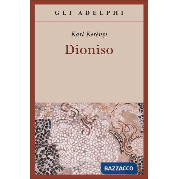 Dioniso. Archetipo della vita indistruttibile