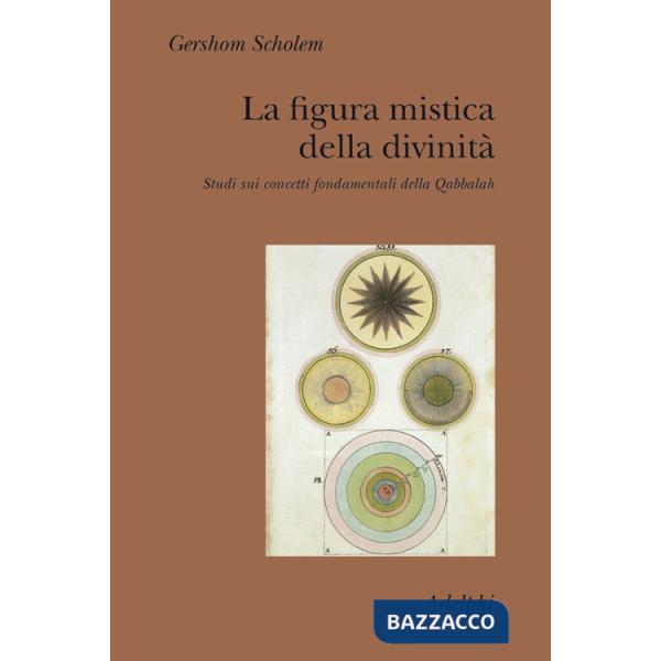 Figura mistica della divinità. Studi sui concetti fondamentali della Qabbalah (L