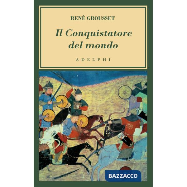 Conquistatore del mondo. Vita di Gengis Khan (Il)