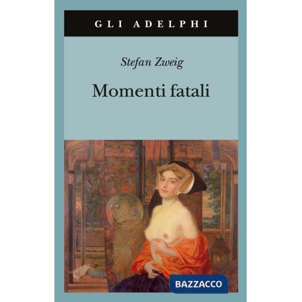 Momenti fatali. Quattordici miniature storiche