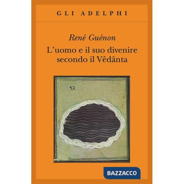 Uomo e il suo divenire secondo il Vêdânta (L')
