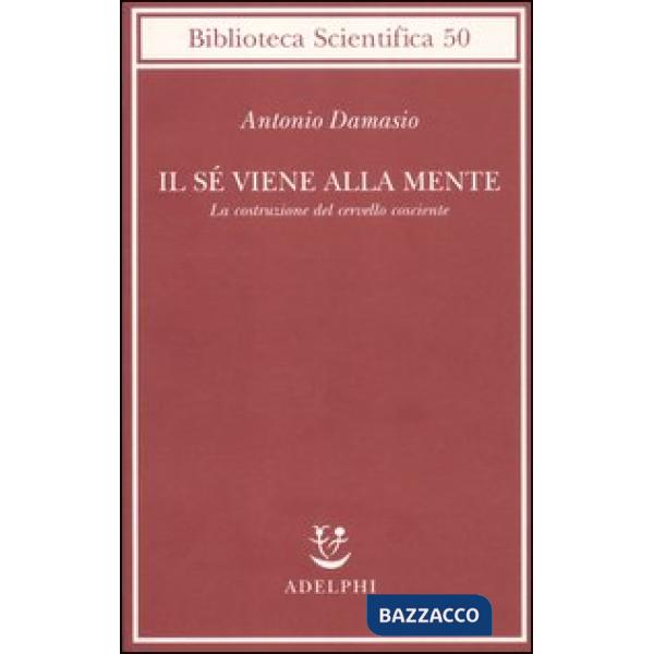 Sé viene alla mente. La costruzione del cervello cosciente (Il)