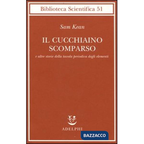 Cucchiaino scomparso e altre storie della tavola periodica degli elementi (Il)