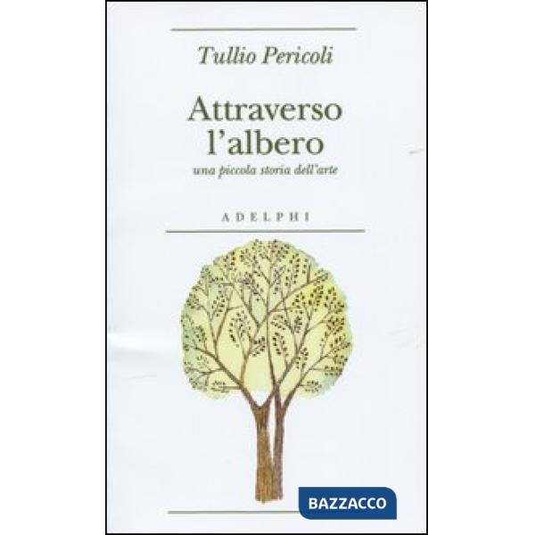 Attraverso l'albero. Una piccola storia dell'arte. Ediz. illustrata