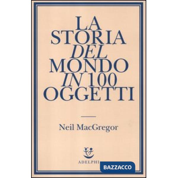 Storia del mondo in 100 oggetti (La)