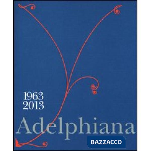 Adelphiana 1963-2013. Ediz. illustrata