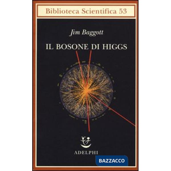 Bosone di Higgs. L'invenzione e la scoperta della «particella di Dio» (Il)
