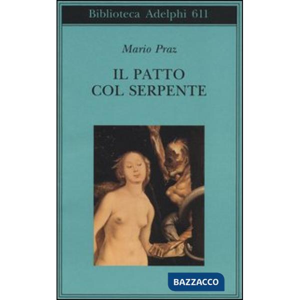 Patto col serpente. Paralipomeni di «La carne, la morte e il diavolo nella letteratura romantica» (Il)