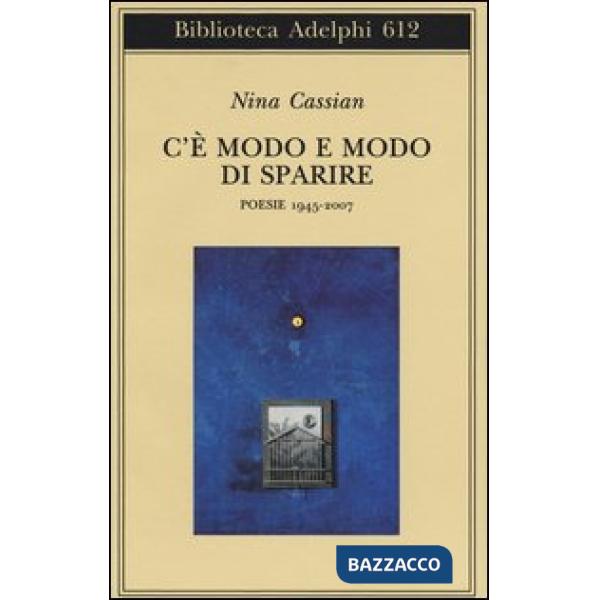 C'è modo e modo di sparire. Poesie 1945-2007