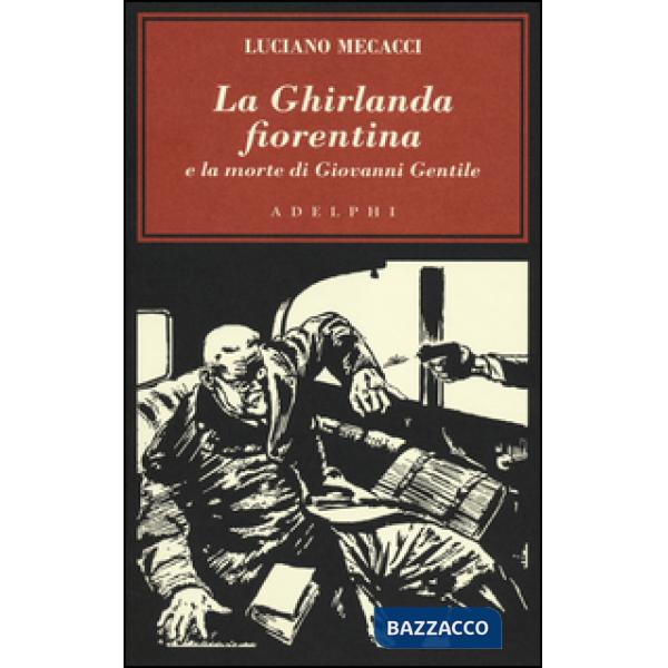 Ghirlanda fiorentina e la morte di Giovanni Gentile (La)
