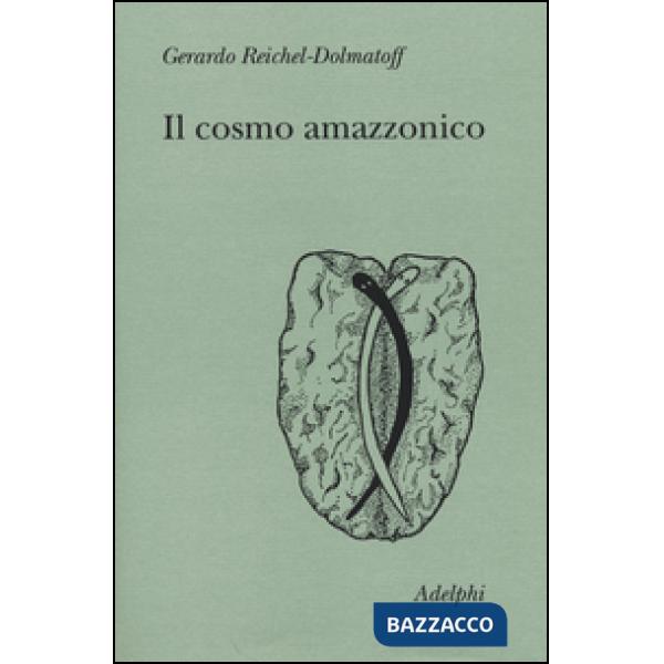 Cosmo amazzonico. Simbolismo degli indigeni tukano del Vaupés (Il)
