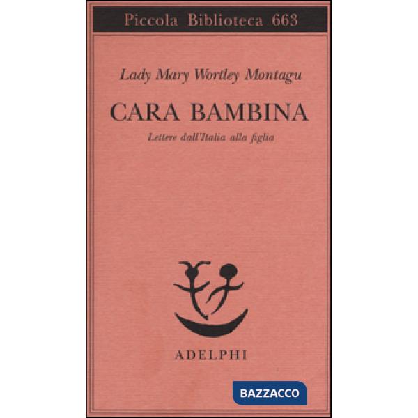 Cara bambina. Lettere dall'Italia alla figlia (1747-1761)