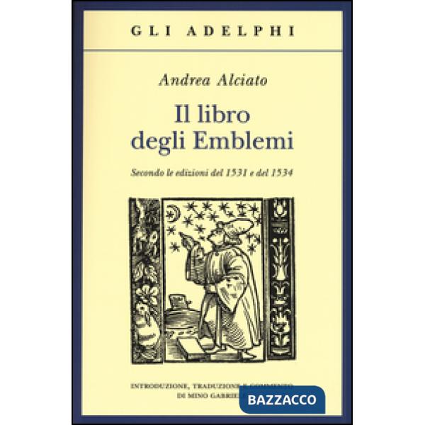 Libro degli emblemi. Secondo le edizioni del 1531 e del 1534. Ediz. illustrata (Il)