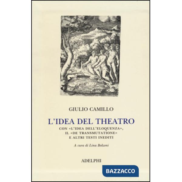 Idea del theatro. Con «L'idea dell'eloquenza», il «De trasmutatione»e altri test