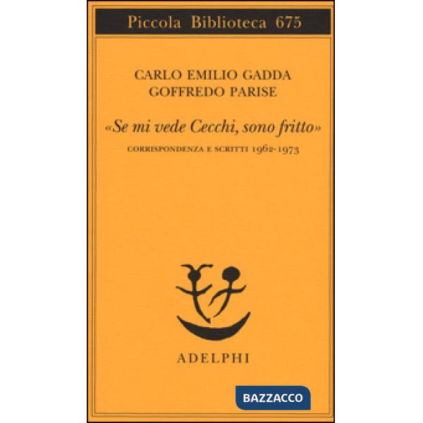 «Se mi vede Cecchi, sono fritto». Corrispondenza e scritti 1962-1973