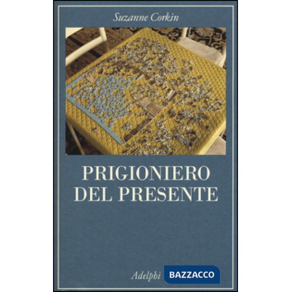 Prigioniero del presente. La vita indimenticabile del paziente amnesico H. M.