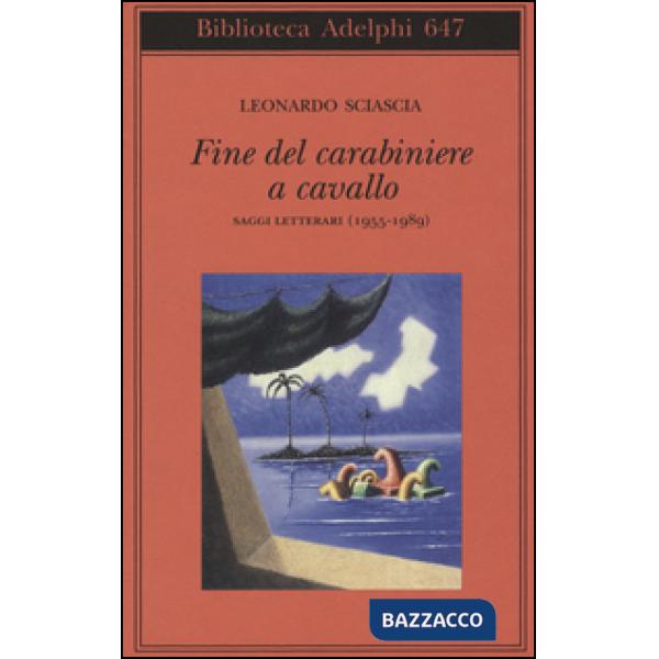 Fine del carabiniere a cavallo. Saggi letterari (1955-1989)