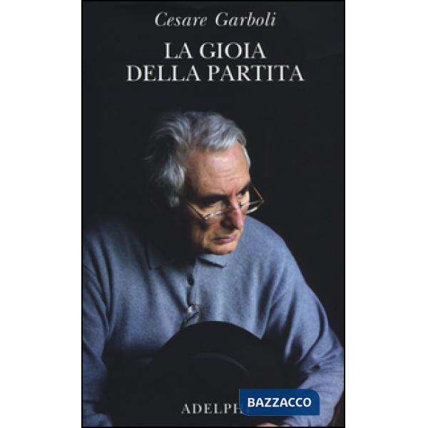 Gioia della partita. Scritti (1950-1977) (La)