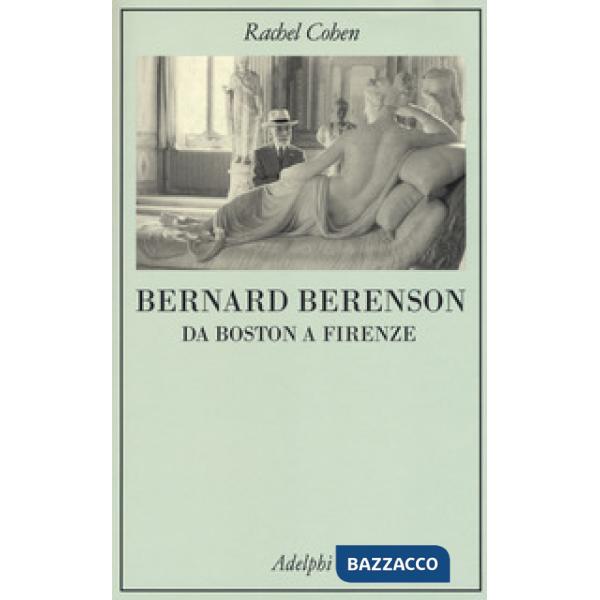 Bernard Berenson. Da Boston a Firenze