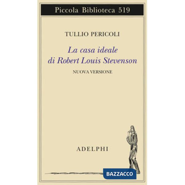 Casa ideale di Robert Louis Stevenson. Ediz. illustrata (La)