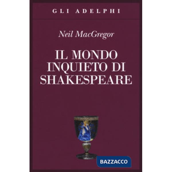 Mondo inquieto di Shakespeare (Il)