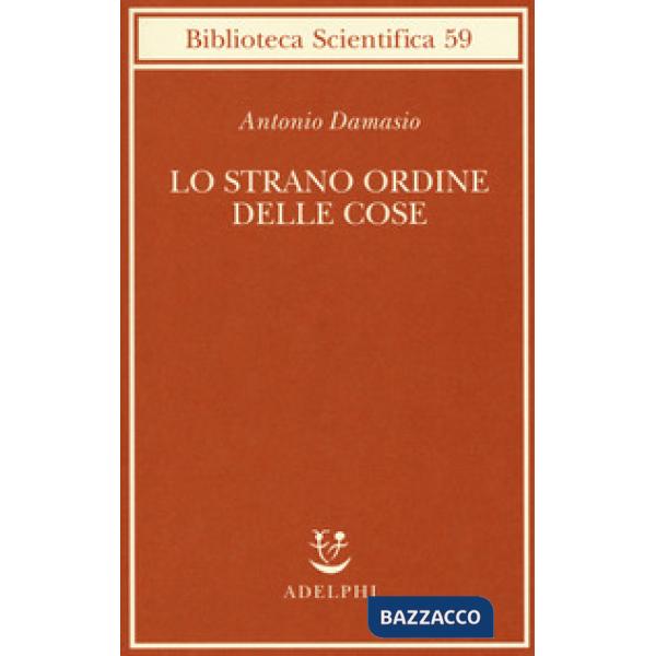 Strano ordine delle cose. La vita, i sentimenti e la creazione della cultura (Lo)