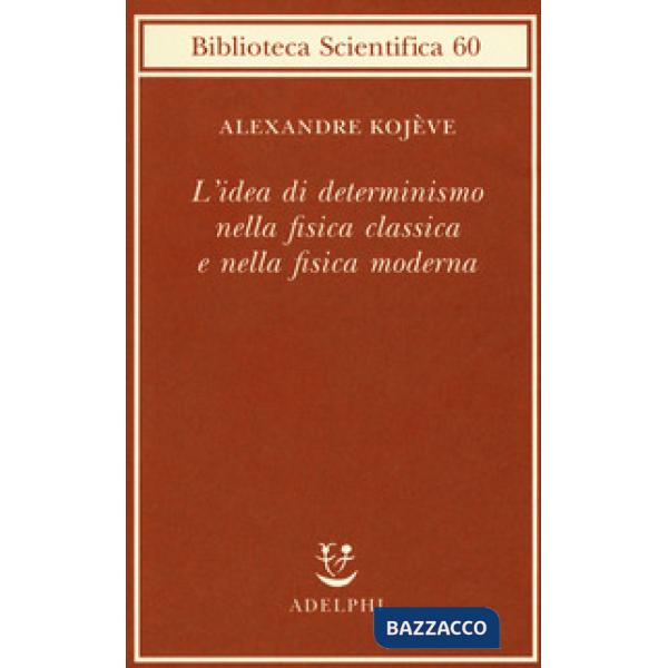 Idea di determinismo nella fisica classica e nella fisica moderna (L')